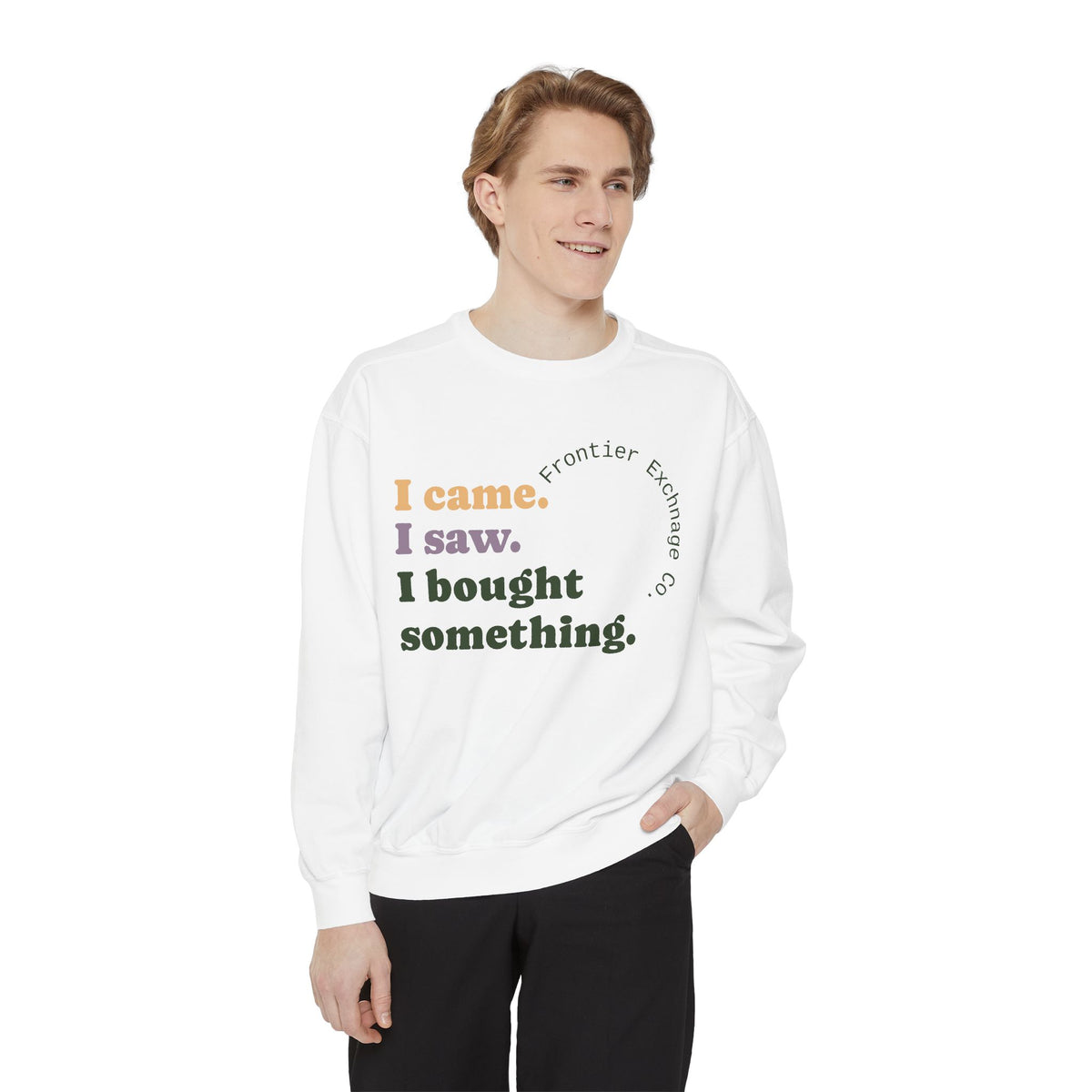 I came. I saw. I bought something. Sweatshirt