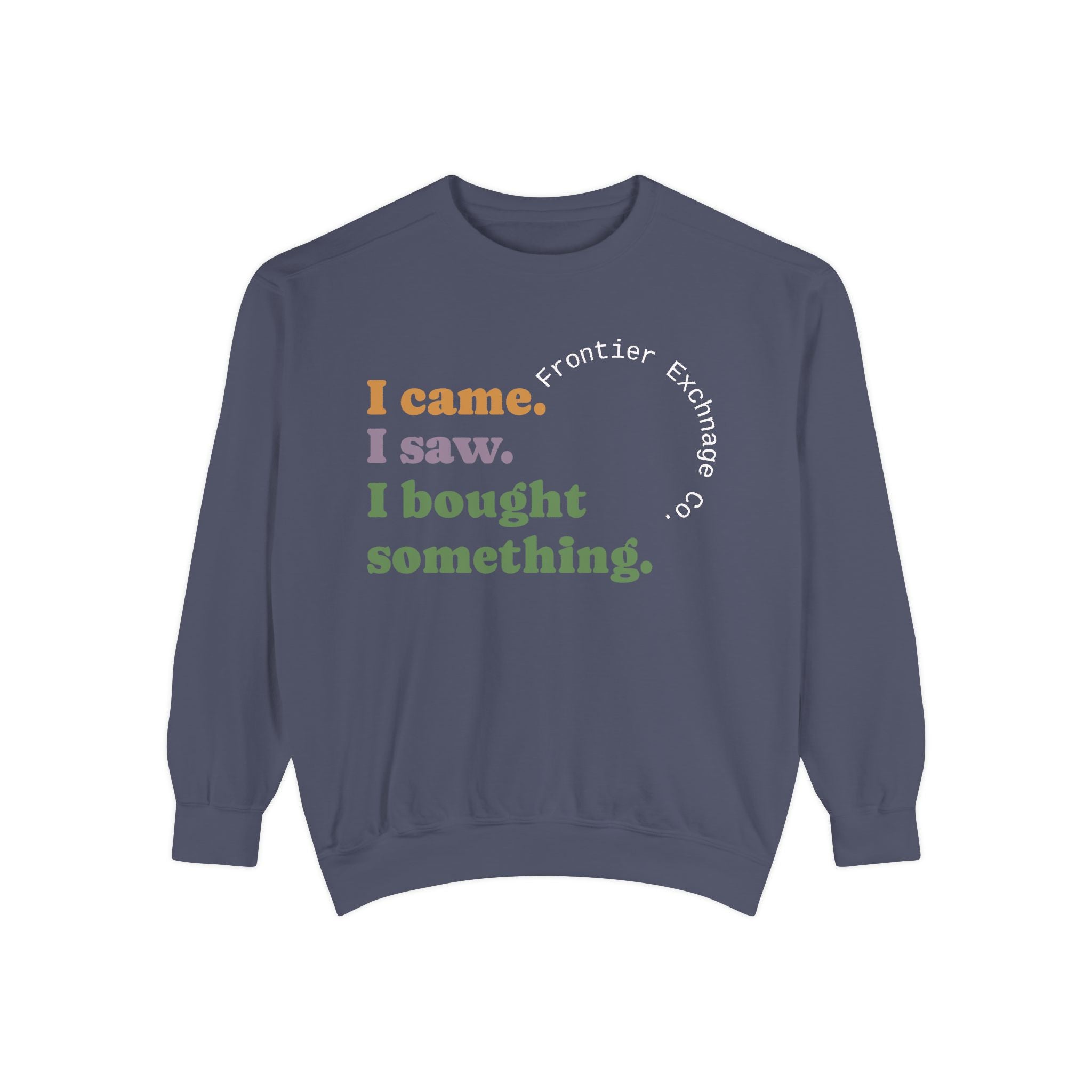 I came. I saw. I bought something. Sweatshirt
