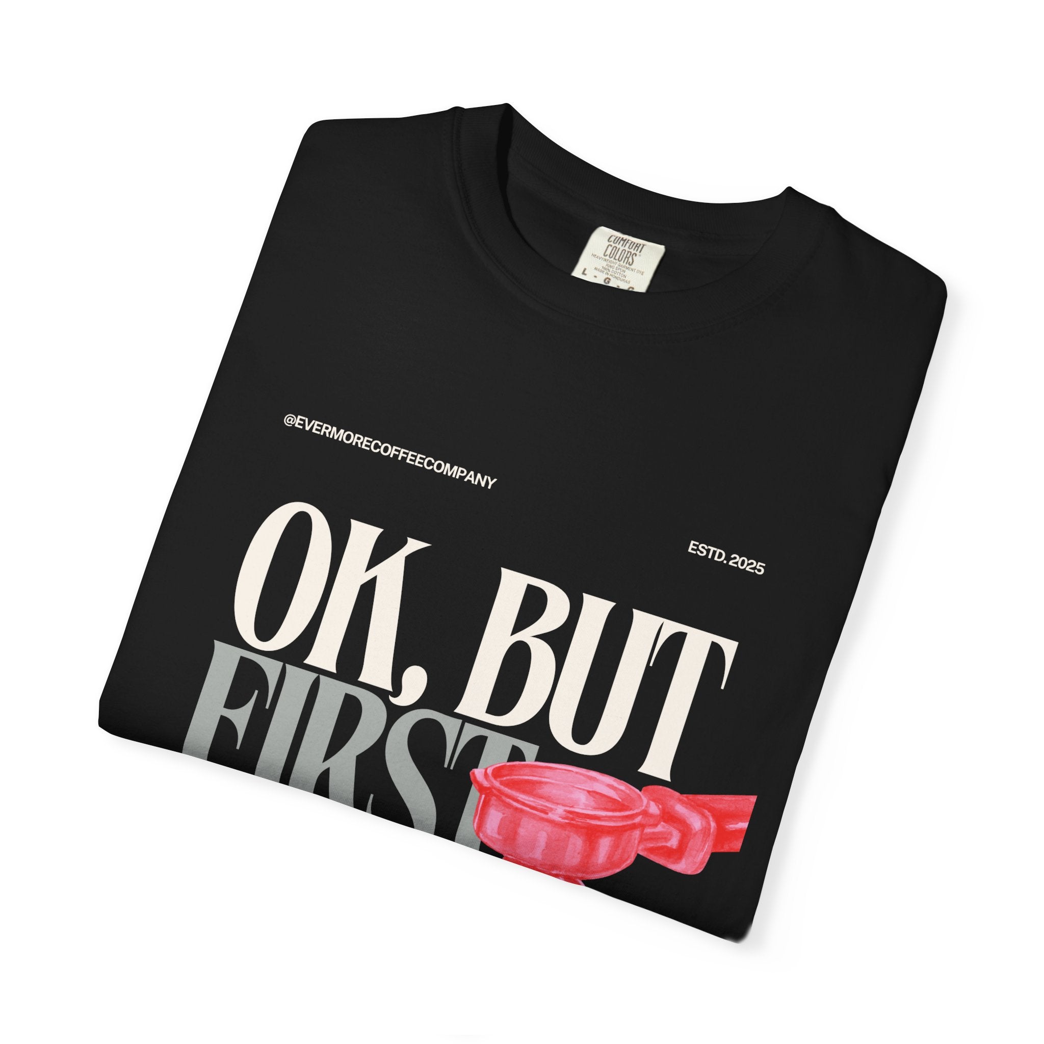 Coffee First T-Shirt — "OK, But First Coffee" Graphic Tee