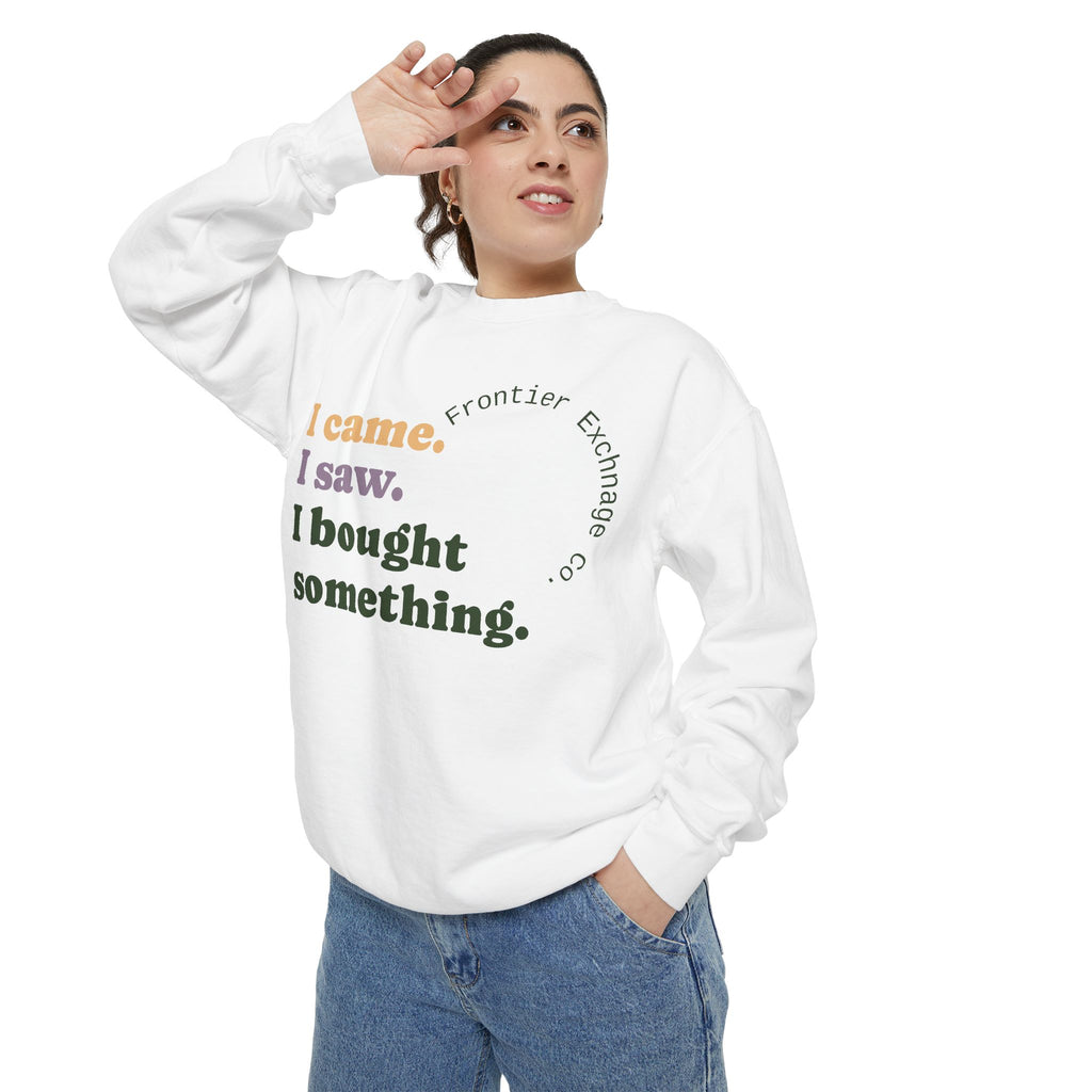 I came. I saw. I bought something. Sweatshirt
