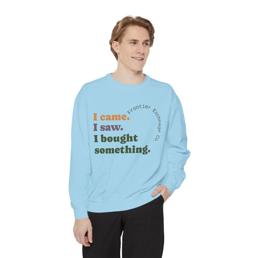 I came. I saw. I bought something. Sweatshirt