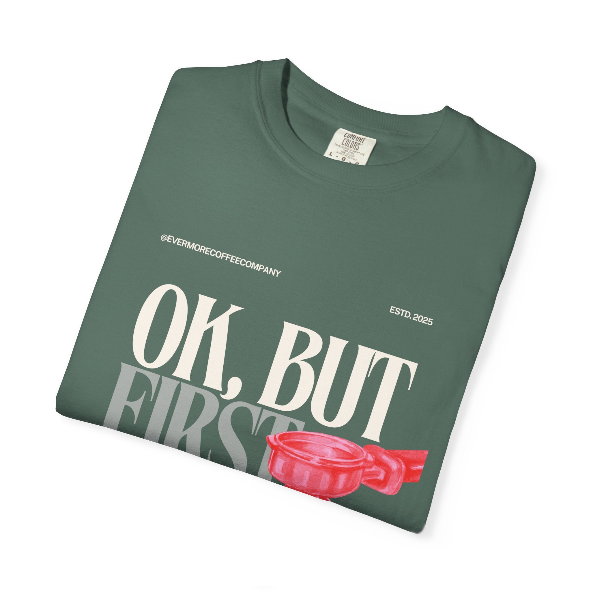 Coffee First T-Shirt — "OK, But First Coffee" Graphic Tee