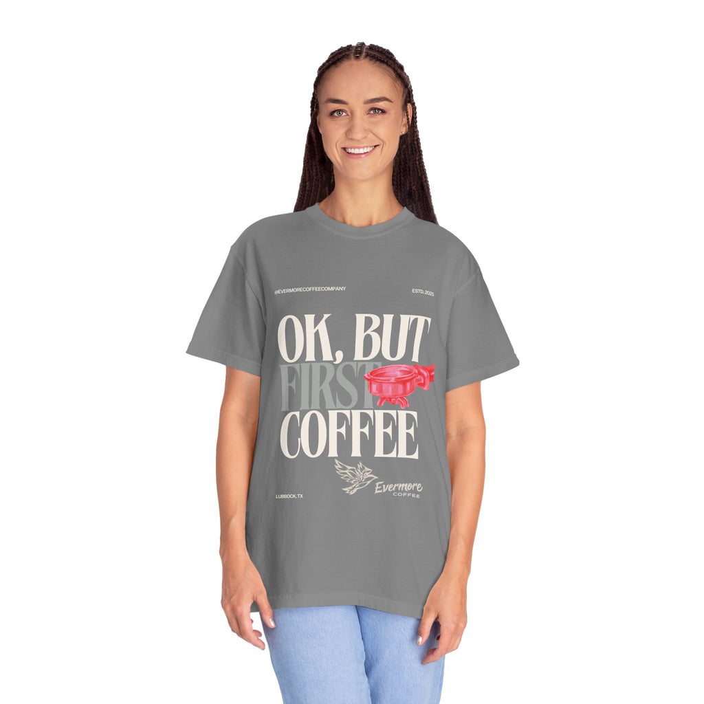 Coffee First T-Shirt — "OK, But First Coffee" Graphic Tee