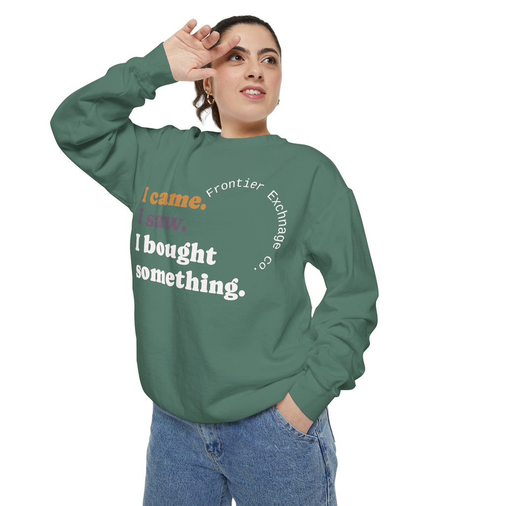 I came. I saw. I bought something. Sweatshirt