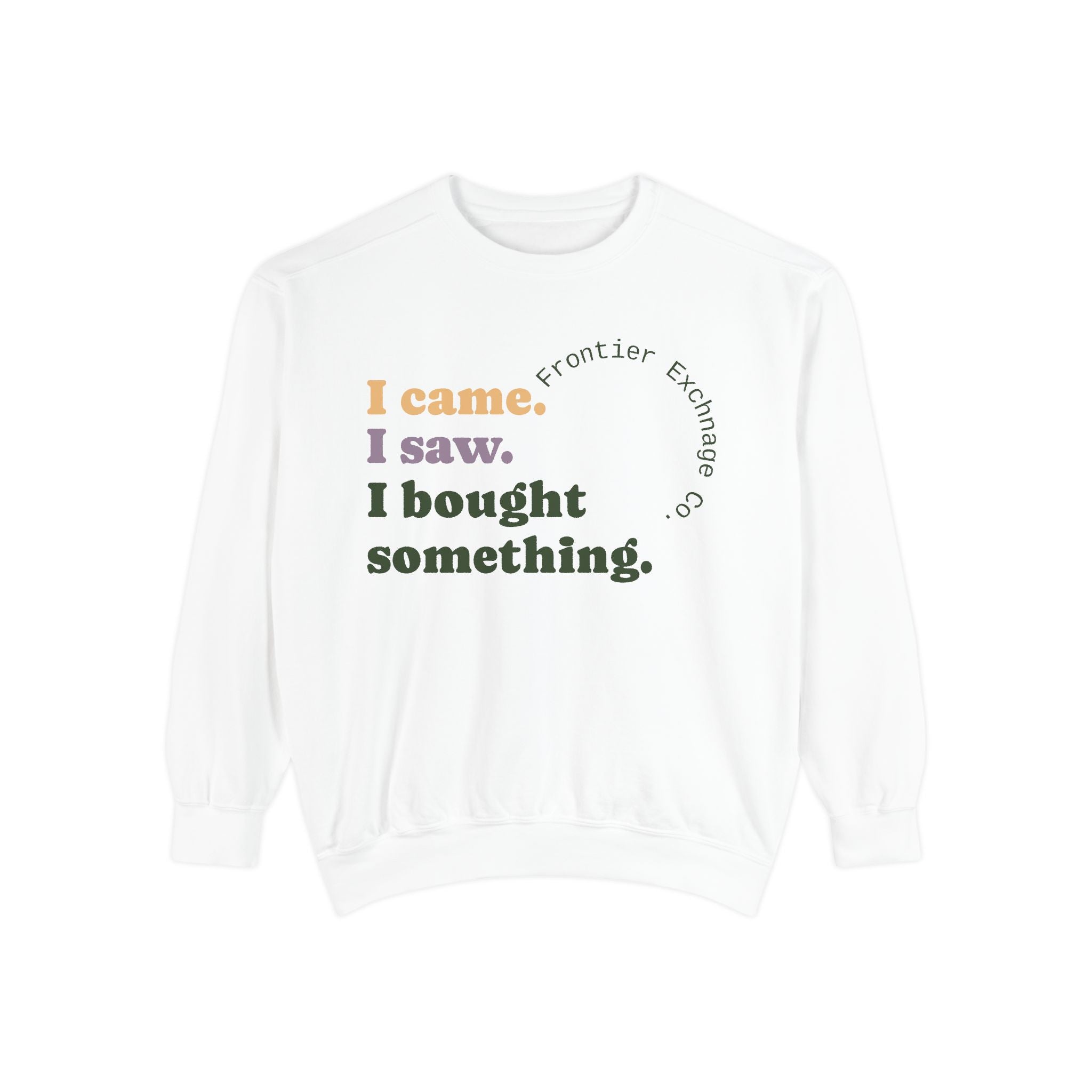 I came. I saw. I bought something. Sweatshirt