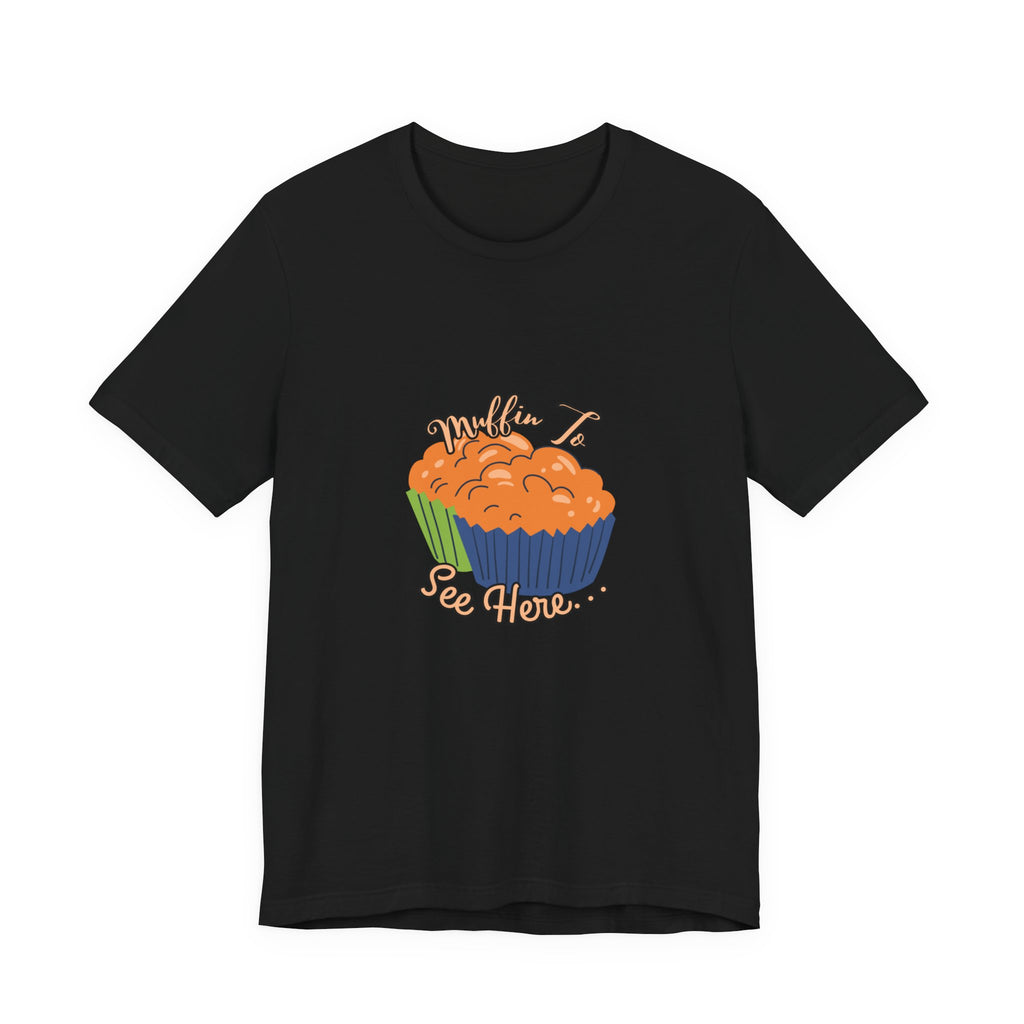 Pumpkin Muffin Tee — 'Muffin, See How…' Autumn Bakery Graphic T-Shirt