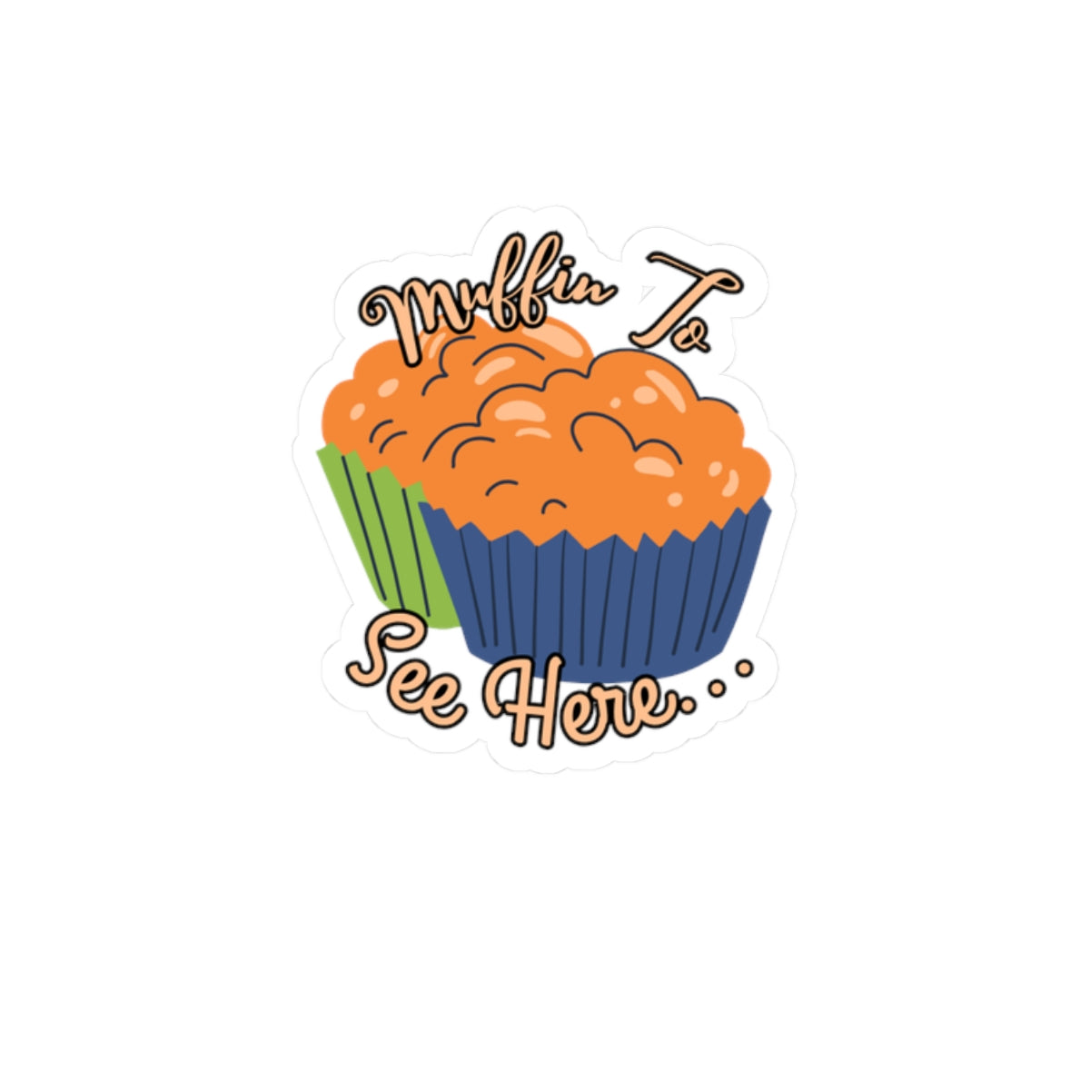 Muffin To See Here Kiss-Cut Sticker — Cute Bakery Pun Laptop Decal