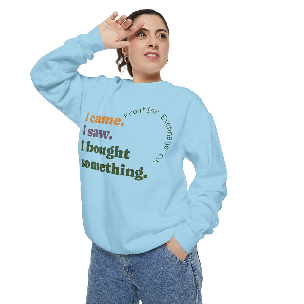 I came. I saw. I bought something. Sweatshirt