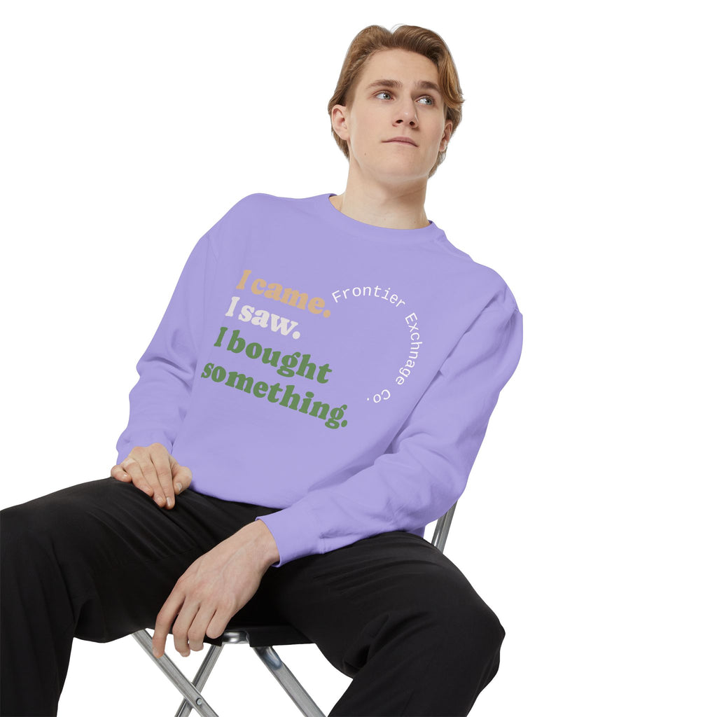 I came. I saw. I bought something. Sweatshirt