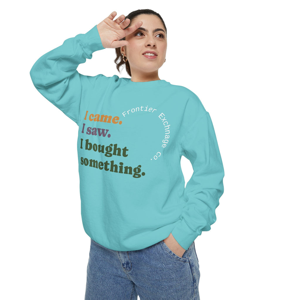 I came. I saw. I bought something. Sweatshirt