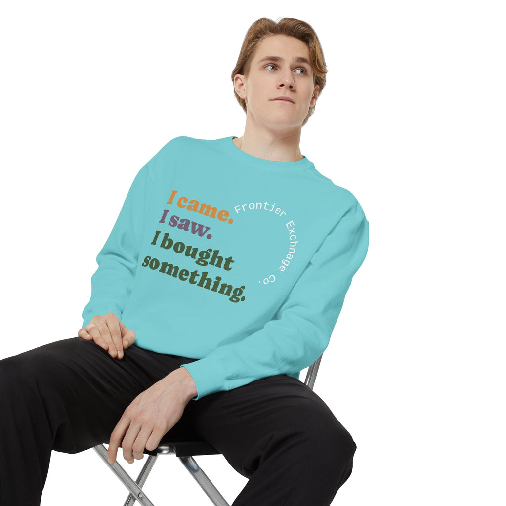 I came. I saw. I bought something. Sweatshirt