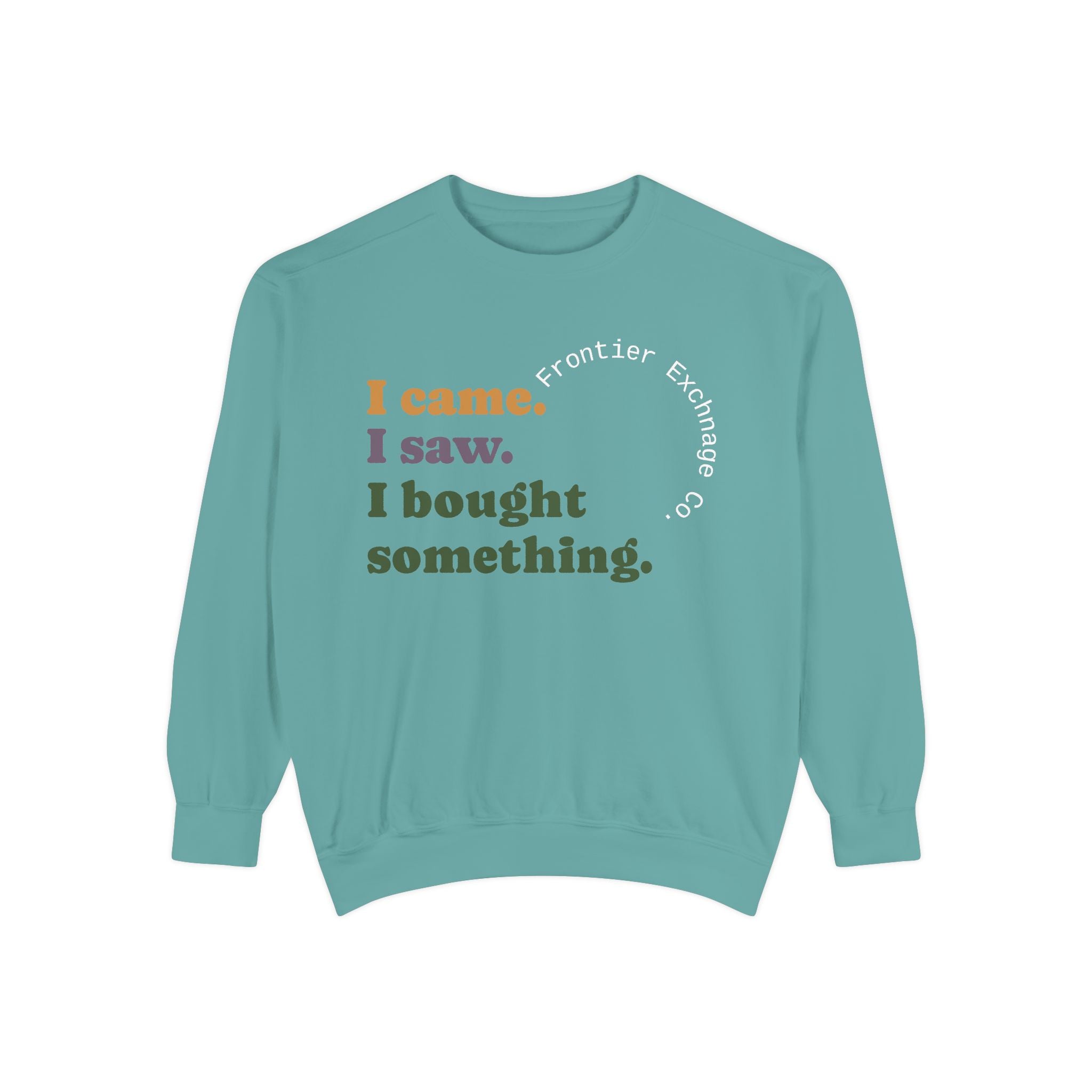 I came. I saw. I bought something. Sweatshirt