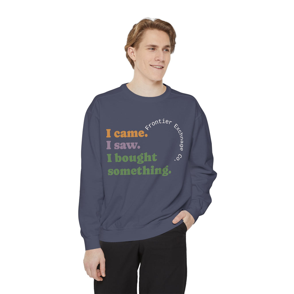 I came. I saw. I bought something. Sweatshirt