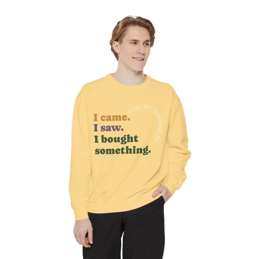 I came. I saw. I bought something. Sweatshirt