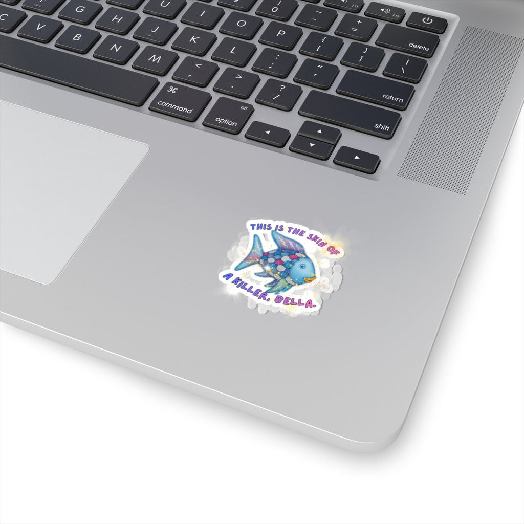 Killer Bella Fish Sticker — Cute Colorful Kiss-Cut Vinyl Sticker ("This Is The Skin Of A Killer, Bella")