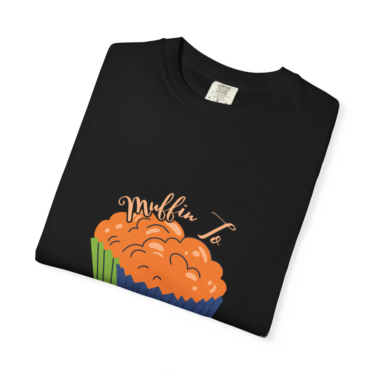 Muffin I See How – Funny Bakery Cupcake T-Shirt