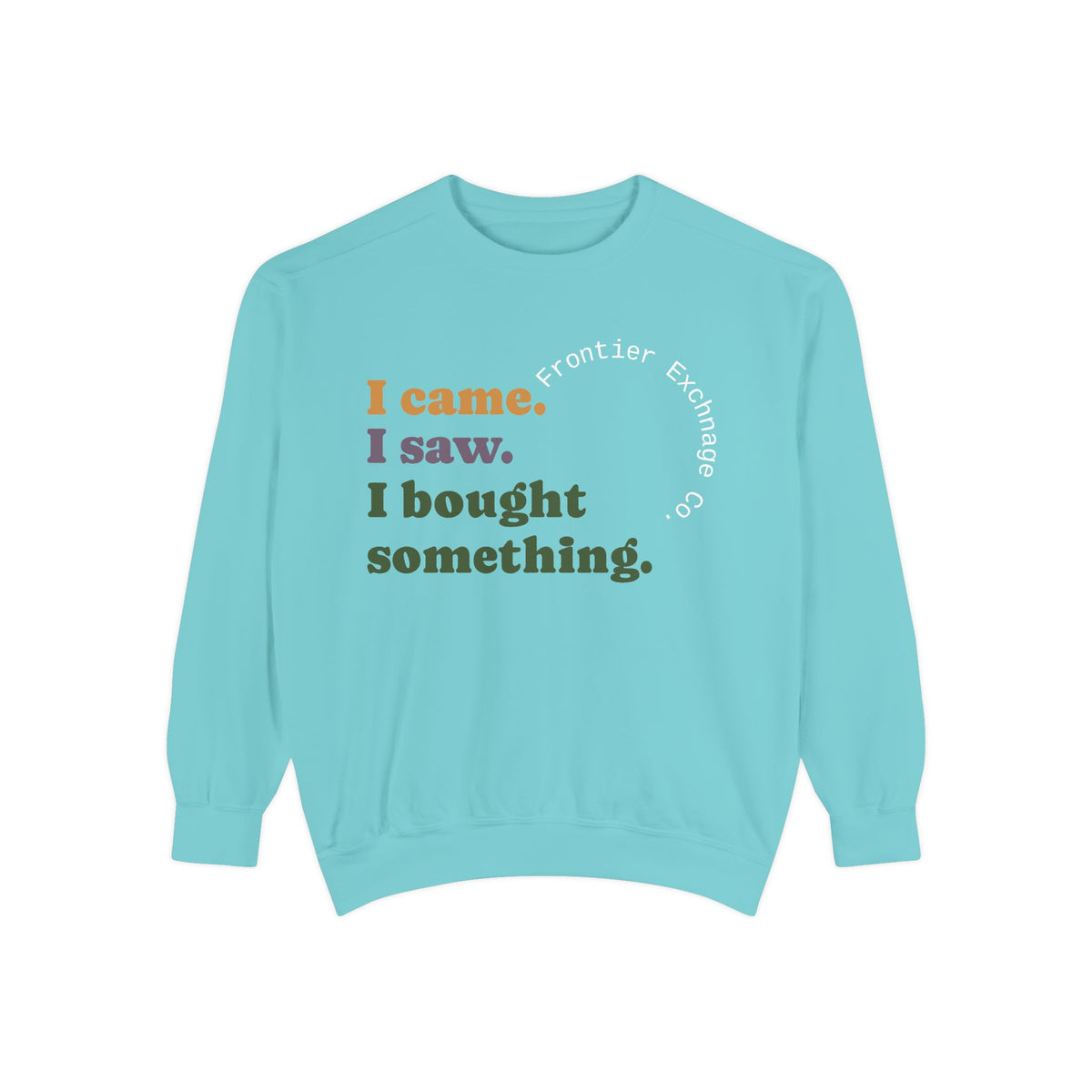 I came. I saw. I bought something. Sweatshirt