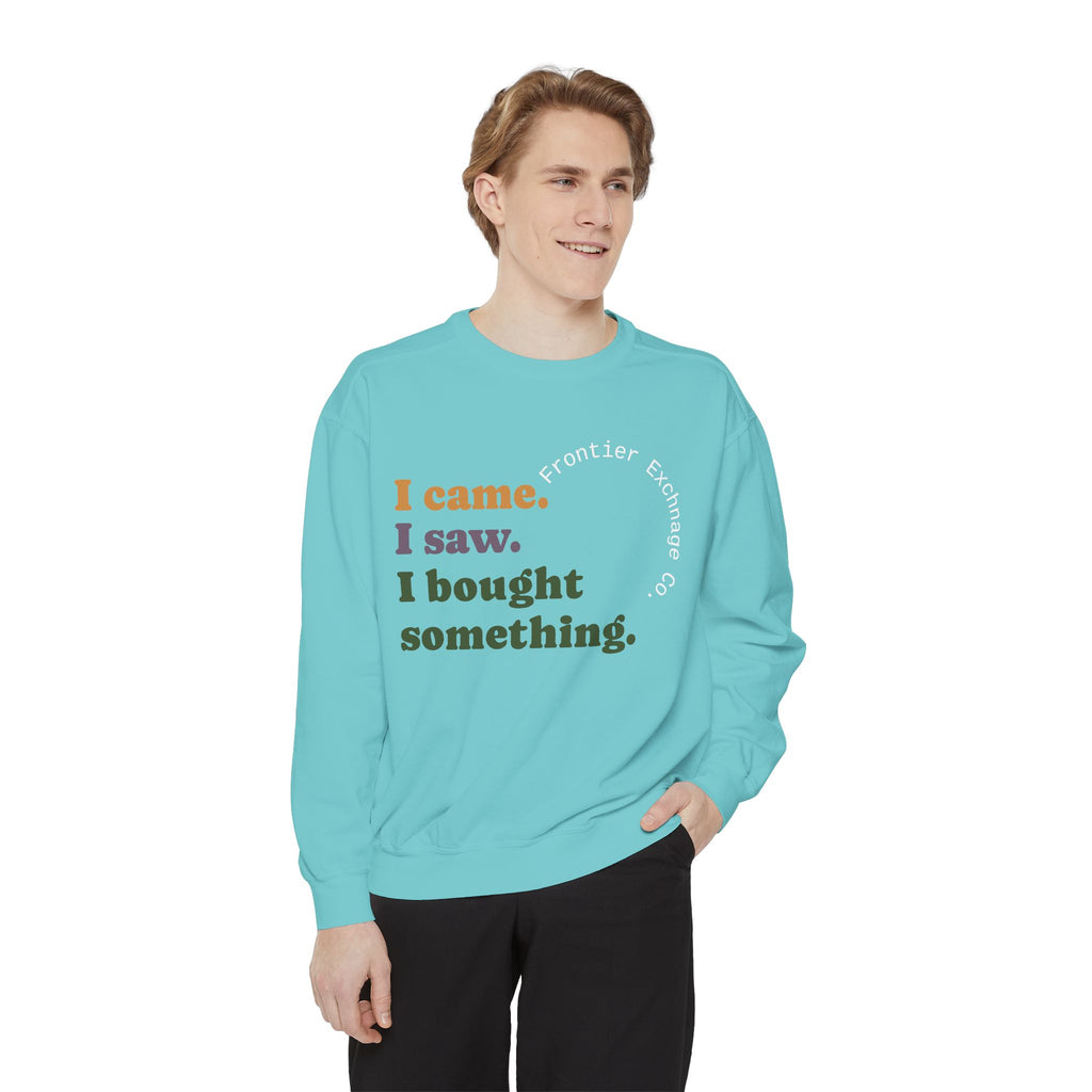 I came. I saw. I bought something. Sweatshirt