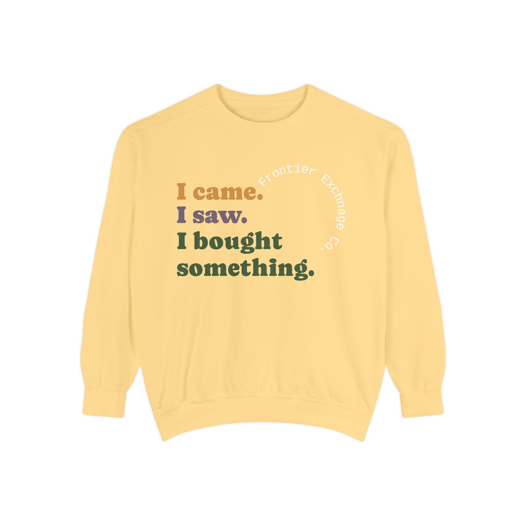 I came. I saw. I bought something. Sweatshirt