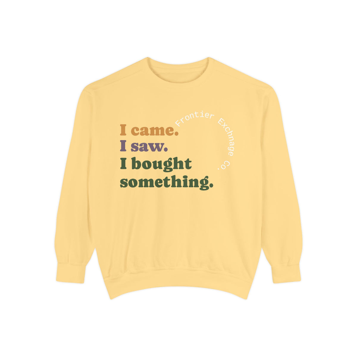 I came. I saw. I bought something. Sweatshirt