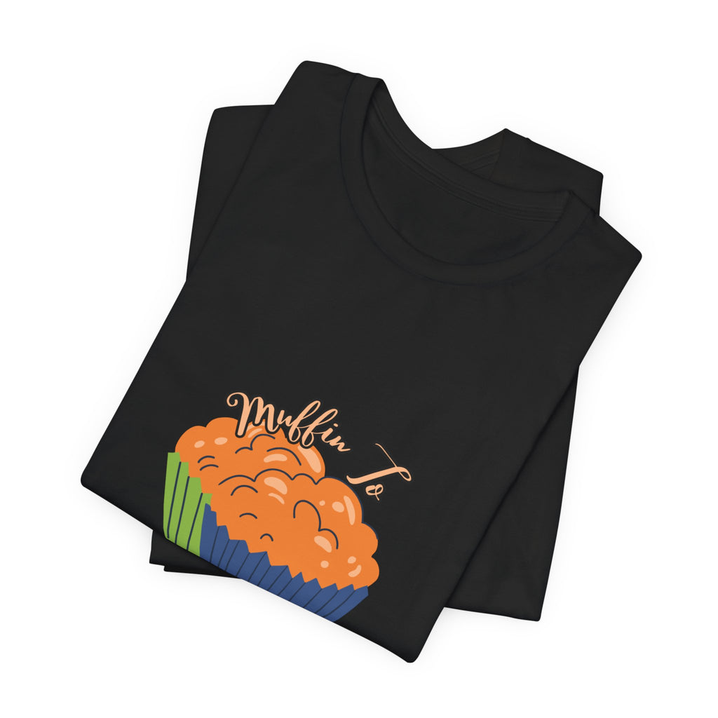 Pumpkin Muffin Tee — 'Muffin, See How…' Autumn Bakery Graphic T-Shirt