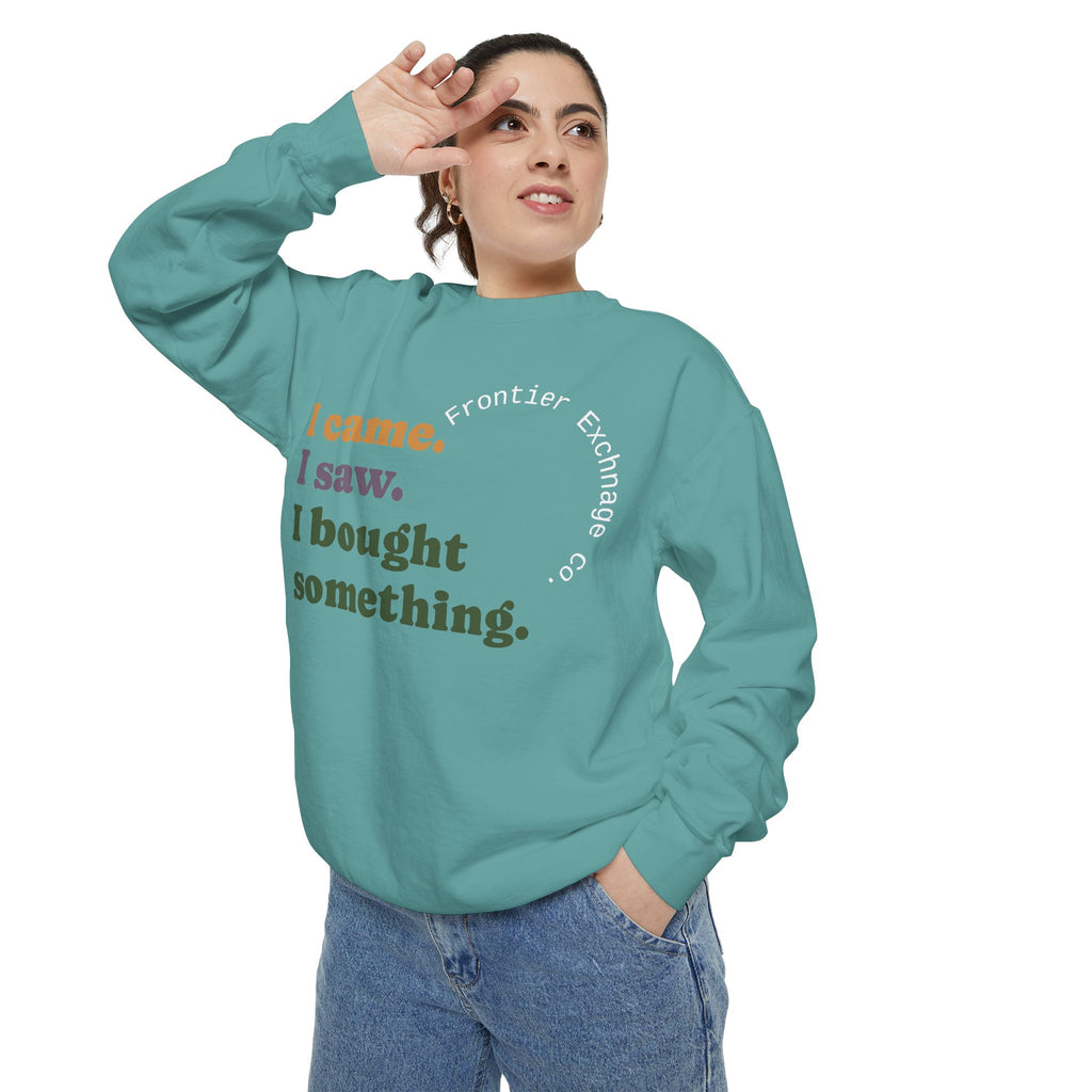I came. I saw. I bought something. Sweatshirt