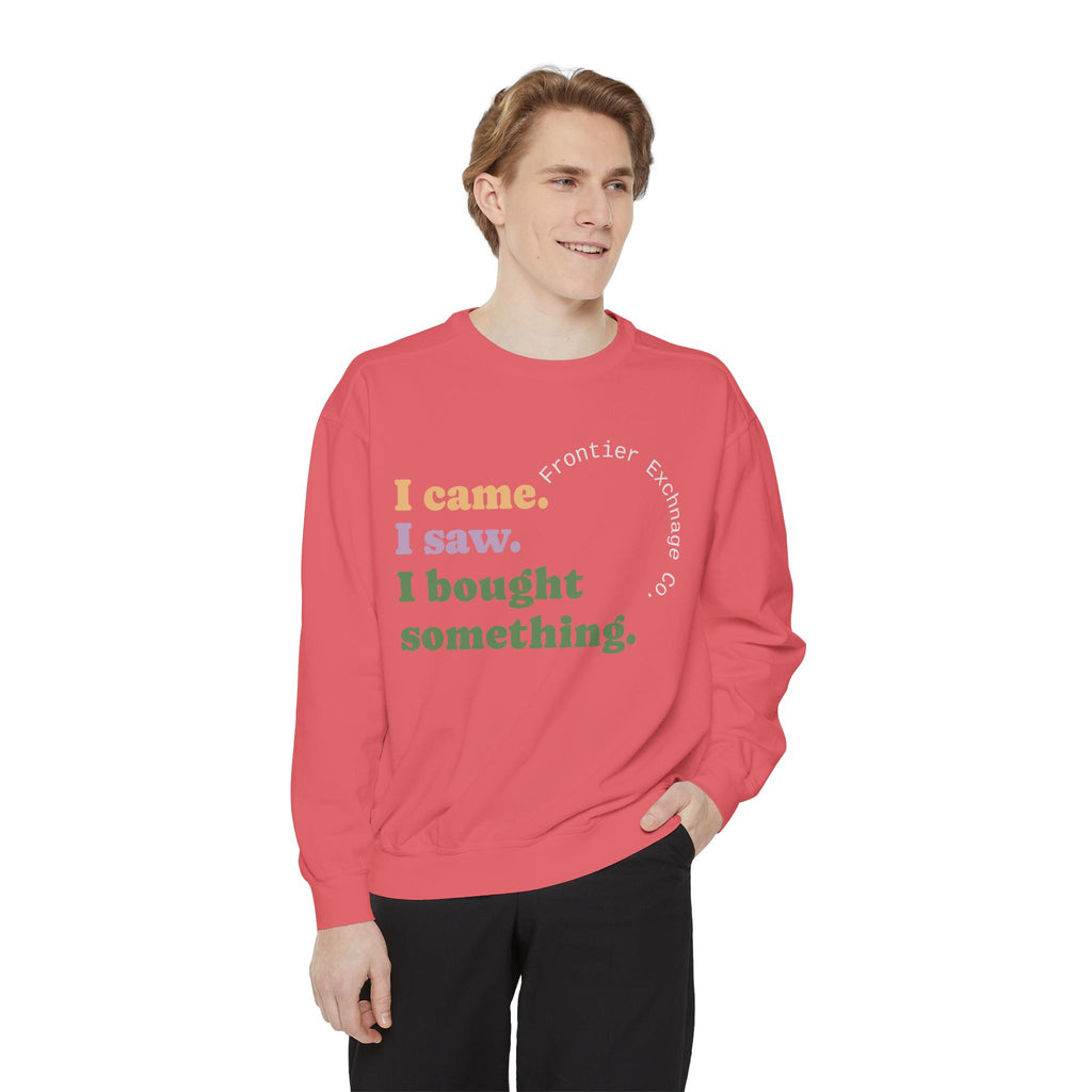 I came. I saw. I bought something. Sweatshirt