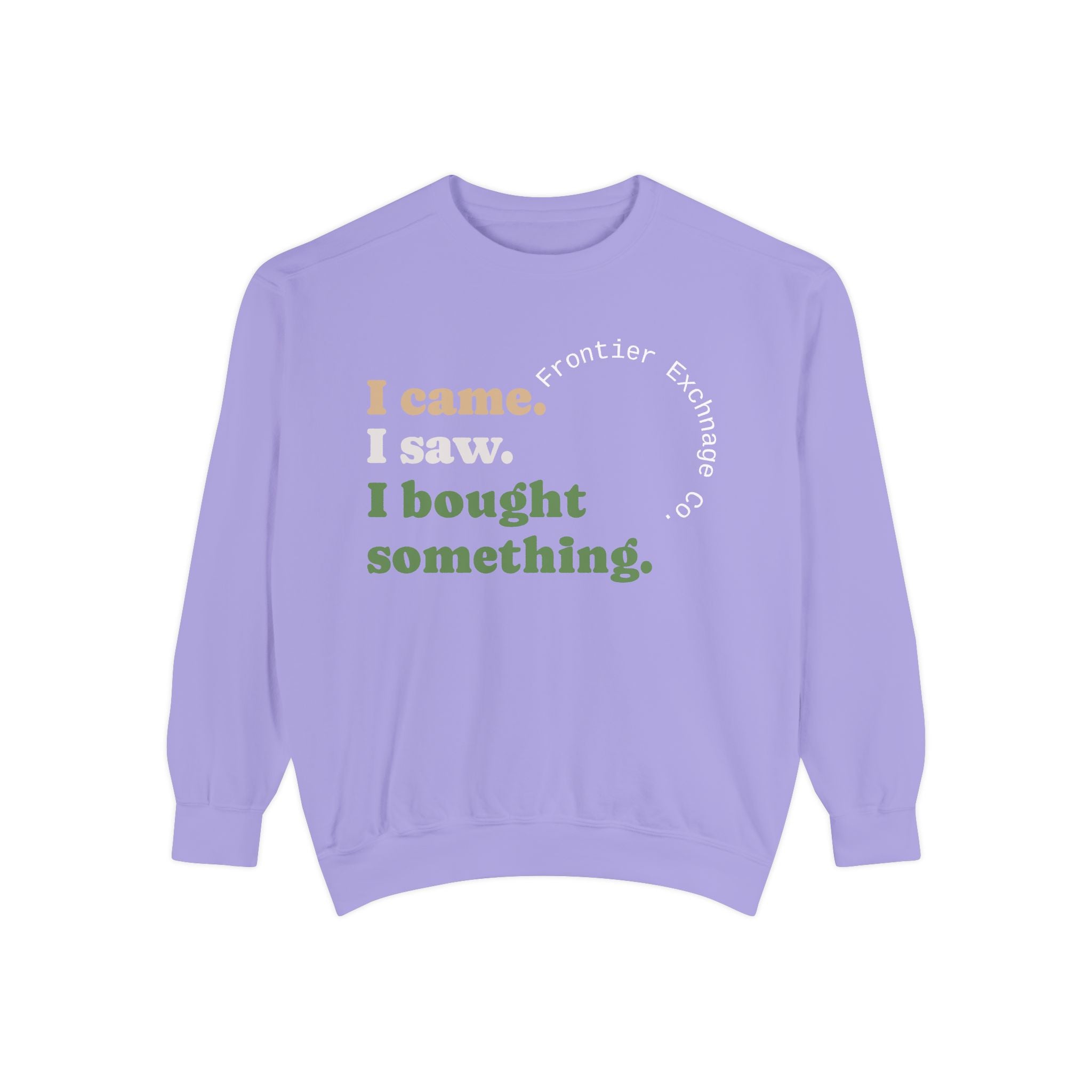 I came. I saw. I bought something. Sweatshirt