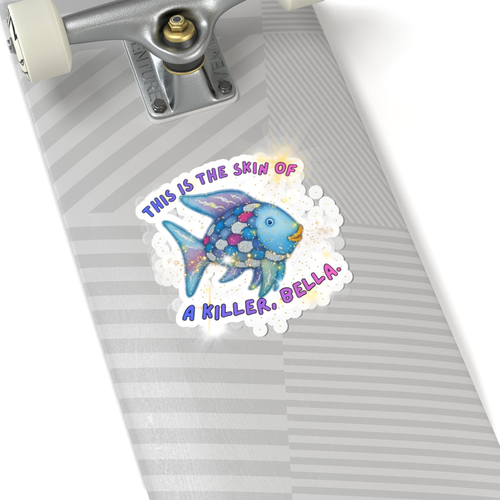 Killer Bella Fish Sticker — Cute Colorful Kiss-Cut Vinyl Sticker ("This Is The Skin Of A Killer, Bella")