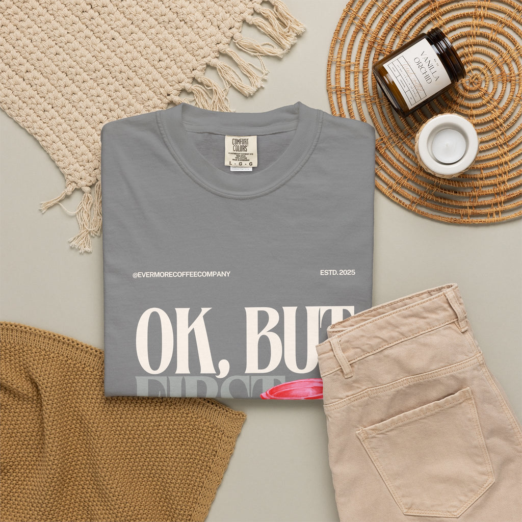 Coffee First T-Shirt — "OK, But First Coffee" Graphic Tee