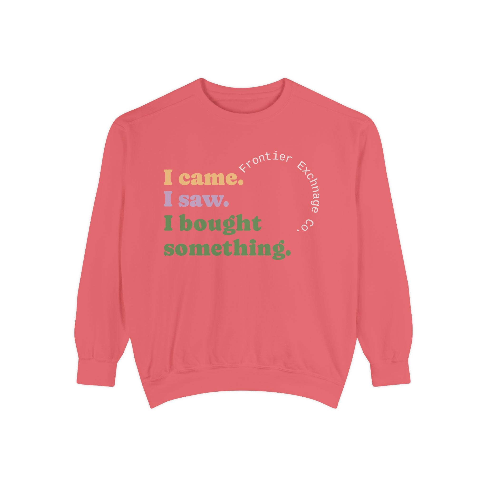 I came. I saw. I bought something. Sweatshirt