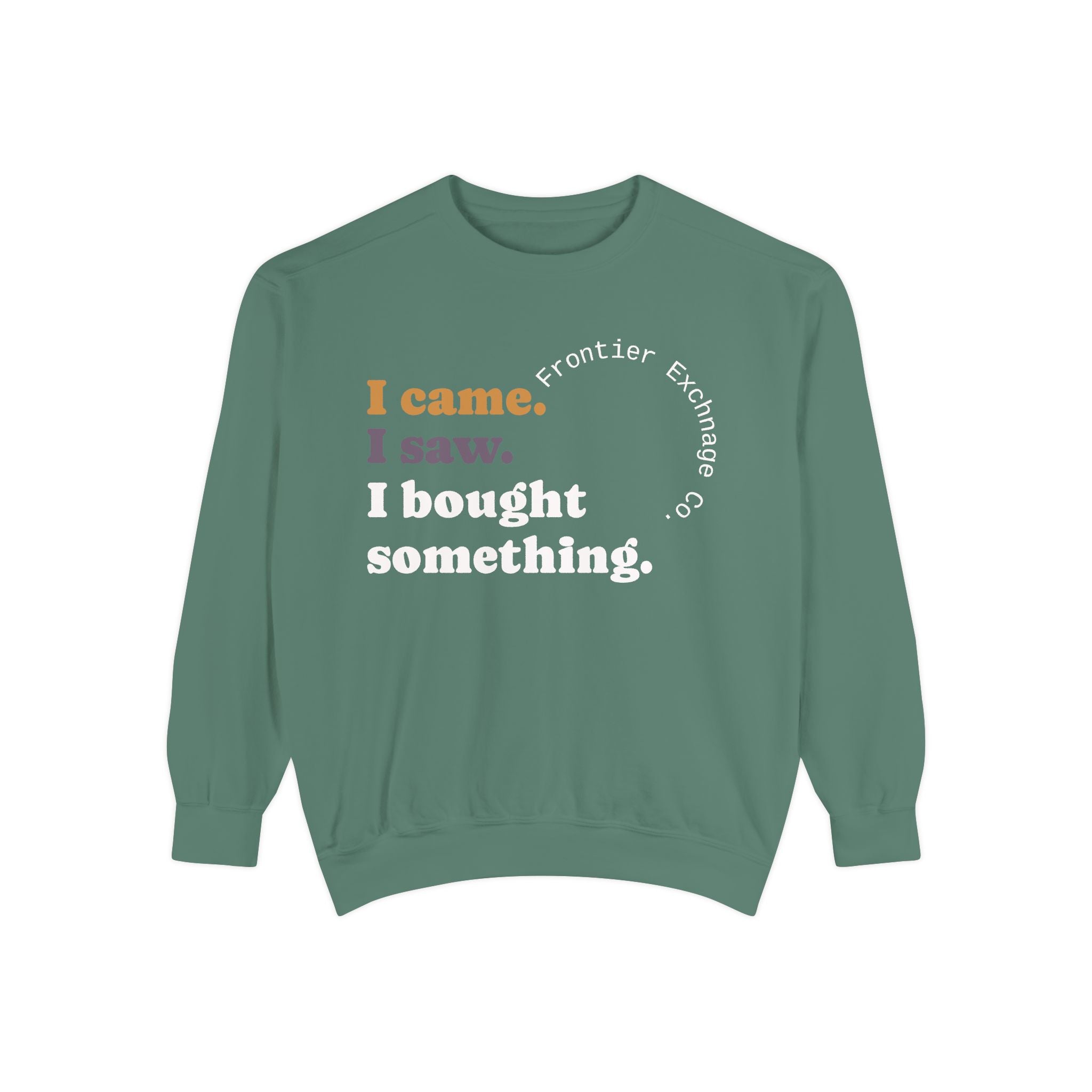 I came. I saw. I bought something. Sweatshirt
