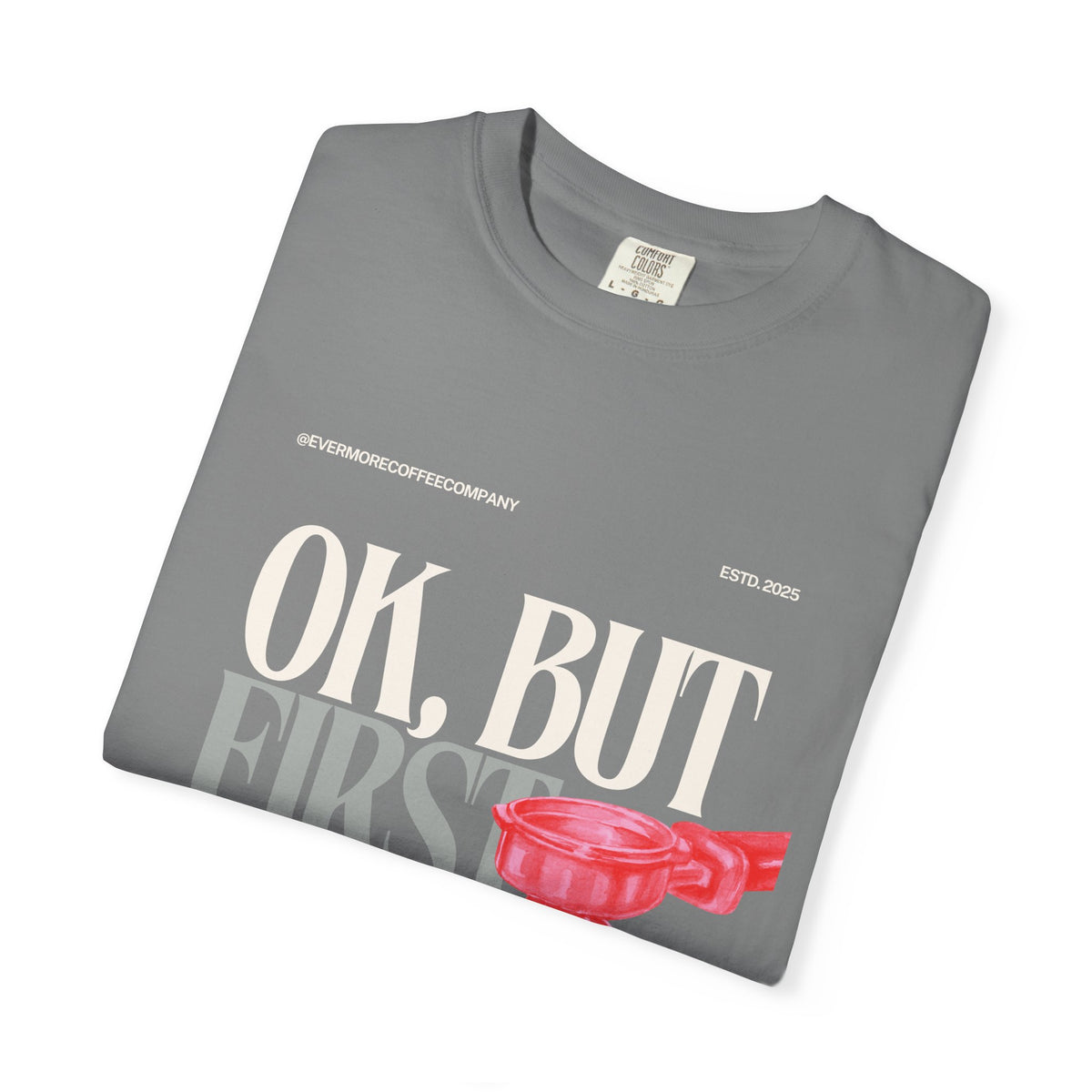 Coffee First T-Shirt — "OK, But First Coffee" Graphic Tee