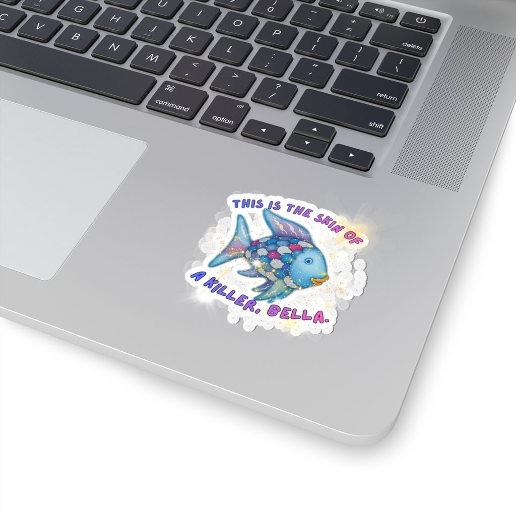 Killer Bella Fish Sticker — Cute Colorful Kiss-Cut Vinyl Sticker ("This Is The Skin Of A Killer, Bella")