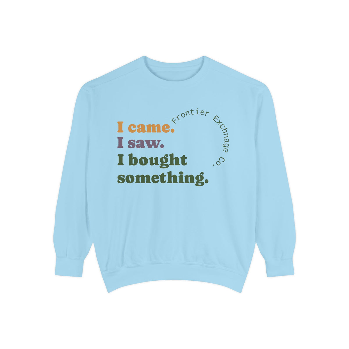 I came. I saw. I bought something. Sweatshirt