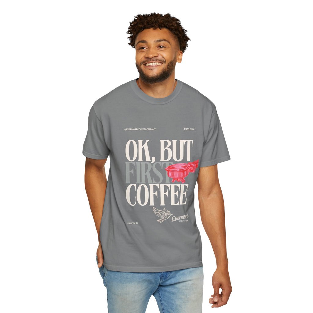Coffee First T-Shirt — "OK, But First Coffee" Graphic Tee