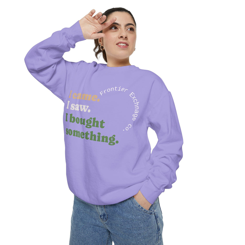 I came. I saw. I bought something. Sweatshirt