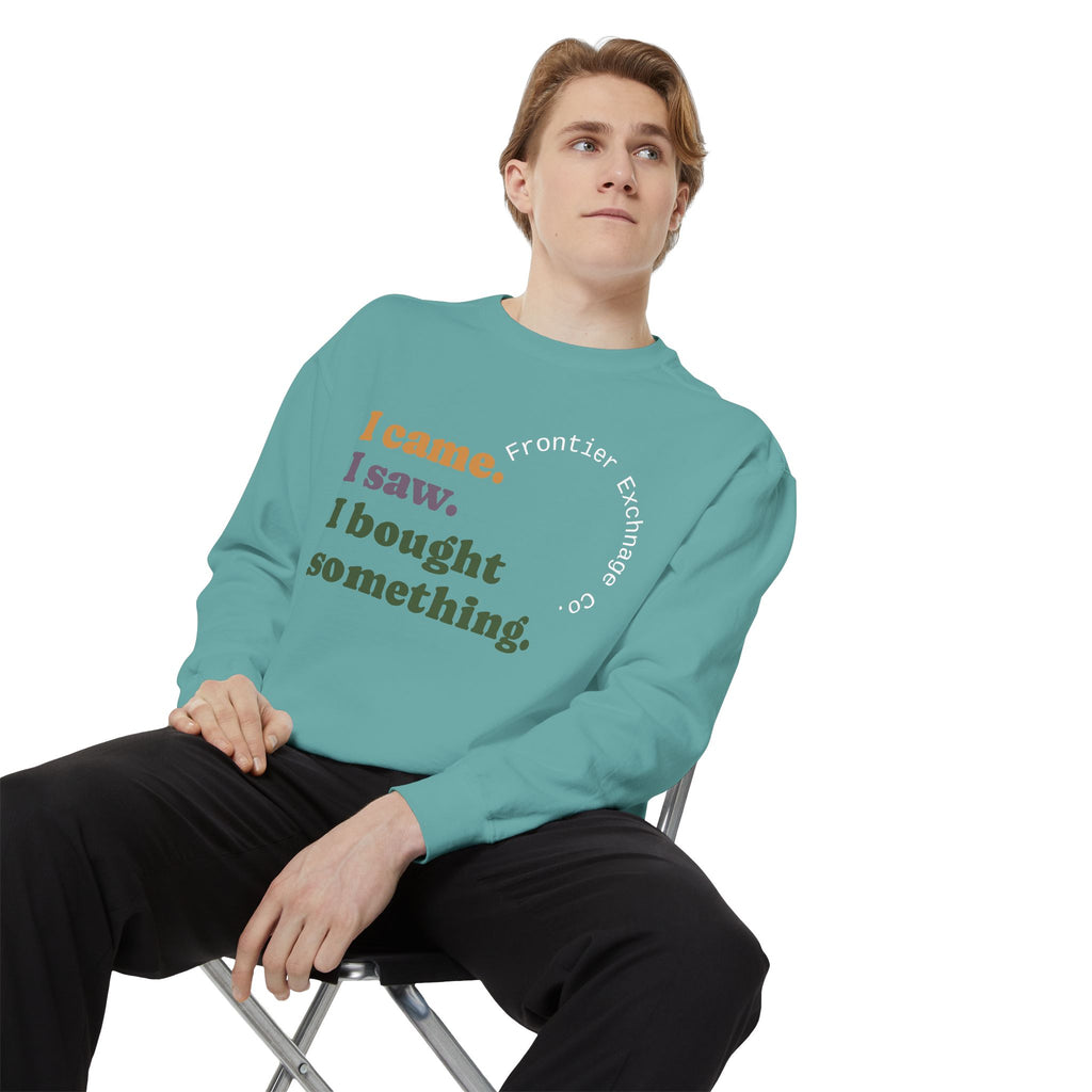 I came. I saw. I bought something. Sweatshirt