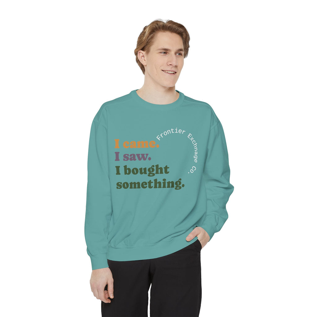 I came. I saw. I bought something. Sweatshirt