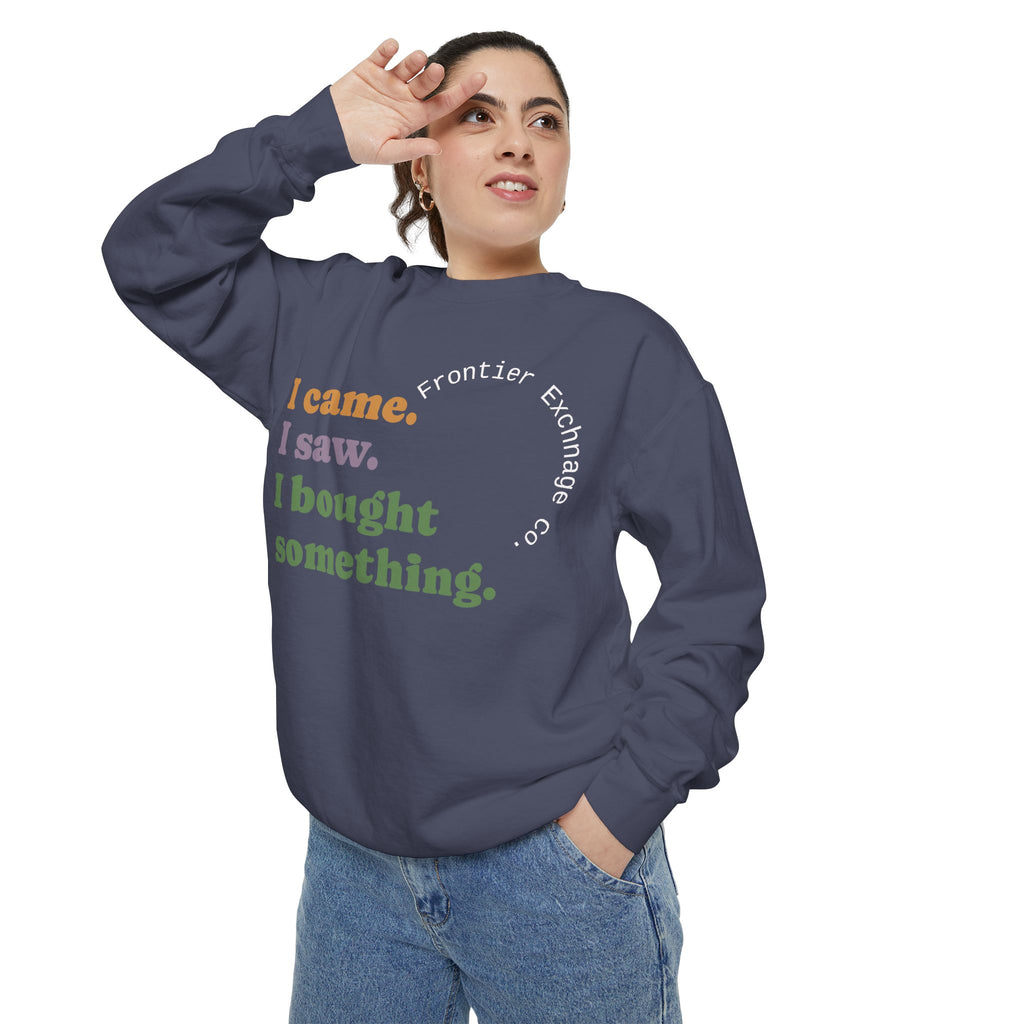 I came. I saw. I bought something. Sweatshirt